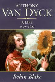 Anthony Van Dyck : a life 1599-1641 / Robin Blake.