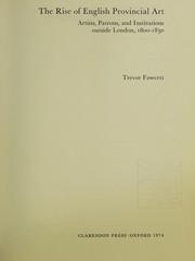 The rise of English provincial art : artists, patrons and institutions outside of London, 1800-1830 / Trevor Fawcett.