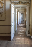 Politics and the English country house, 1688-1800 / edited by Joan Coutu, Jon Stobart, and Peter N. Lindfield.