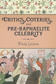 Critics, coteries, and Pre-Raphaelite celebrity / Wendy Graham.