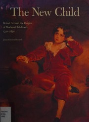 The new child : British art and the origins of modern childhood, 1730-1830 / James Christen Steward.