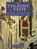 The tyranny of taste : the politics of architecture and design in Britain 1550-1960 / Jules Lubbock.