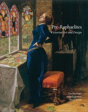 Pre-Raphaelites : Victorian art and design / Tim Barringer, Jason Rosenfeld, Alison Smith ; with contributions by Elizabeth Prettejohn and Diane Waggoner.