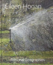 Eileen Hogan : personal geographies / Elisabeth R. Fairman ; with essays by Eileen Hogan, Duncan Robinson, Roderick Conway Morris, Todd Longstaffe-Gowan, and Sarah Victoria Turner ; photographs by Sandra Lousada.