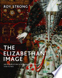 The Elizabethan image : an introduction to English portraiture, 1558-1603 / Roy Strong.