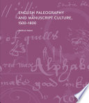 English paleography and manuscript culture, 1500-1800 / Kathryn James.