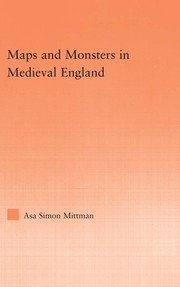 Mittman, Asa Simon, 1976- Maps and monsters in medieval England /