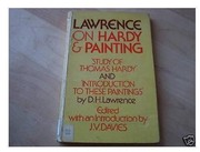 Lawrence on Hardy and painting: Study of Thomas Hardy; &, Introduction to these paintings; edited with an introduction by J. V. Davies.