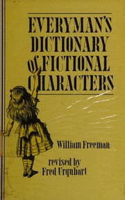 Everyman's dictionary of fictional characters / by William Freeman; revised by Fred Urquhart; with indexes of authors and titles by E.P. Pennell.