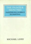 The painter depicted : painters as a subject in painting / Michael Levey.