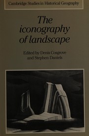 The Iconography of landscape : essays on the symbolic representation, design, and use of past environments / edited by Denis Cosgrove and Stephen Daniels.