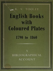 English books with coloured plates, 1790 to 1860; a bibliographical account of the most important books illustrated by English artists in colour aquatint and colour lithography [by] R. V. Tooley.