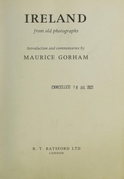 Ireland from old photographs; introduction and commentaries by Maurice Gorham.