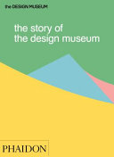 Wilson, Tom, 1979- author.  The story of the Design Museum /