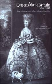 Queenship in Britain, 1660-1837 : royal patronage, court culture, and dynastic politics / edited by Clarissa Campbell Orr.