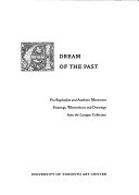 A dream of the past : Pre-Raphaelite and aesthetic movement paintings, watercolours, and drawings from the Lanigan Collection / [introduction, Douglas Schoenherr ; catalogue entries, Dennis Lanigan].