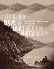 The global flows of early Scottish photography : encounters in Scotland, Canada, and China / Anthony W. Lee.