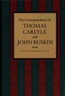 Carlyle, Thomas, 1795-1881. The correspondence of Thomas Carlyle and John Ruskin /