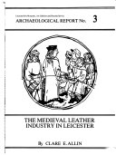 The medieval leather industry in Leicester / by Clare E. Allin.