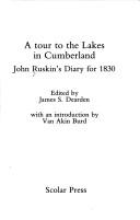 A tour to the lakes in Cumberland : John Ruskin's diary for 1830 / edited by James S. Dearden ; with an introduction by Van A. Burd.