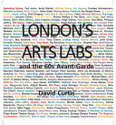 Curtis, David, 1942- author.  London's arts labs and the 60s avant-garde /