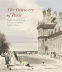 The discovery of Paris : watercolours by early nineteenth-century British artists / Stephen Duffy.