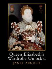 Arnold, Janet, 1932-1998, author. Queen Elizabeth's wardrobe unlock'd :