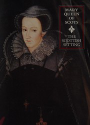  Mary Queen of Scots : the Scottish setting.