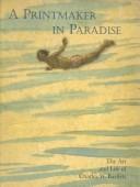 A printmaker in paradise : the art and life of Charles W. Bartlett : with a catalogue raisonné of etchings and color woodblock prints / Richard Miles, Jennifer Saville.