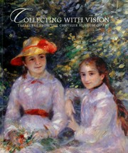 Collecting with vision : treasures from the Chrysler Museum of Art / [authors, Jefferson C. Harrison, Gary E. Baker, and Brooks Johson ; with a foreword by William J. Hennessey].