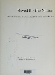 Saved for the nation [microform] : the achievement of the National Art-Collections Fund, 1903-1973 / [National Art-Collections Fund ; catalogue edited by Benedict Nicolson and Francis Sitwell].