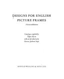 Designs for English picture frames : a loan exhibition / catalogue compiled by Pippa Mason with an introduction by Gervase Jackson-Stops.