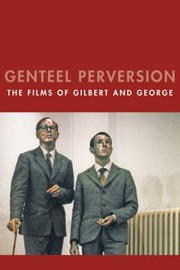 Genteel perversion : the films of Gilbert and George / a study by Chris Horrocks.