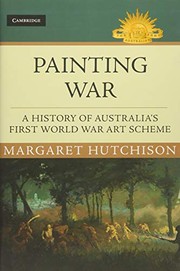 Painting war : a history of Australia's First World War art scheme / Margaret Hutchison.