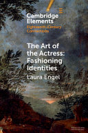 The art of the actress : fashioning identities / Laura Engel, Duquesne University.