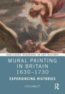 Mural painting in Britain 1630-1730 : experiencing histories / Lydia Hamlett.