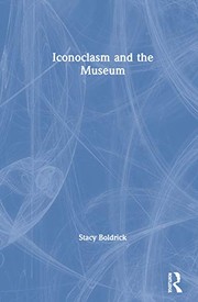 Iconoclasm and the museum / Stacy Boldrick.