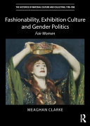 Clarke, Meaghan, author.  Fashionability, exhibition culture and gender politics :