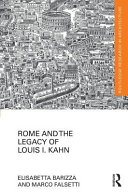 Rome and the legacy of Louis I. Kahn / Elisabetta Barizza and Marco Falsetti.