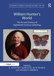 William Hunter's world : the art and science of eighteenth-century collecting / edited by E. Geoffrey Hancock, Nick Pearce and Mungo Campbell.