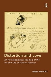 Distortion and love : an anthropological reading of the art and life of Stanley Spencer / Nigel Rapport.