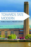 Donnellan, Caroline, author.  Towards Tate Modern :