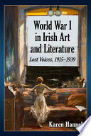 World War I in Irish art and literature : lost voices, 1915-1939 / Karen Hannel.