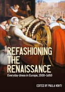 Refashioning the Renaissance : everyday dress in Europe, 1500-1650 / edited by Paula Hohti.