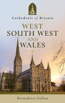 Cathedrals of Britain : : west, south west and Wales / Bernadette Fallon.