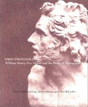 First photographs : William Henry Fox Talbot and the birth of photography / texts by Michael Gray, Arthur Ollman, and Carol McCusker.