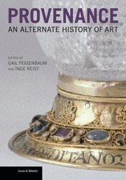 Provenance : an alternate history of art / edited by Gail Feigenbaum and Inge Reist.