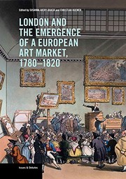 London and the emergence of a European art market, 1780-1820 / edited by Susanna Avery-Quash and Christian Huemer.