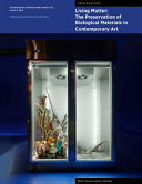 Living matter : the preservation of biological materials in contemporary art / edited by Rachel Rivenc and Kendra Roth.