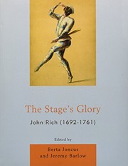 "The stage's glory" : John Rich, 1692-1761 / edited by Berta Joncus and Jeremy Barlow.